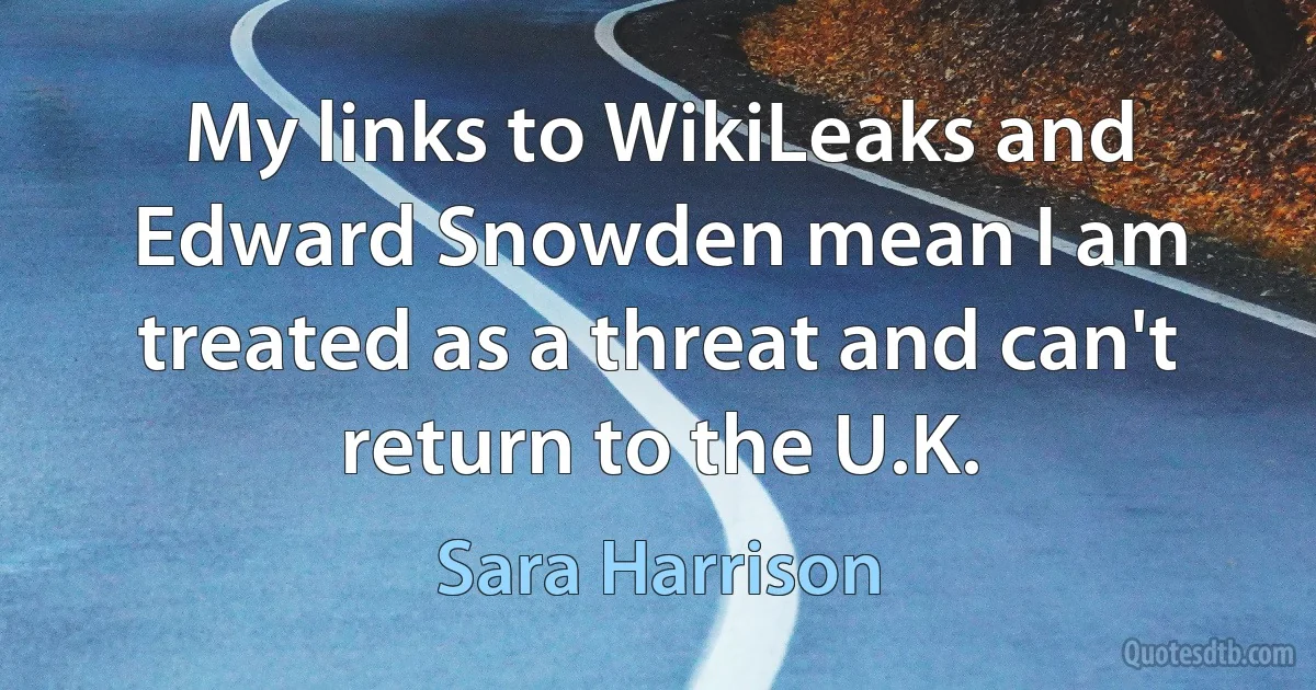 My links to WikiLeaks and Edward Snowden mean I am treated as a threat and can't return to the U.K. (Sara Harrison)