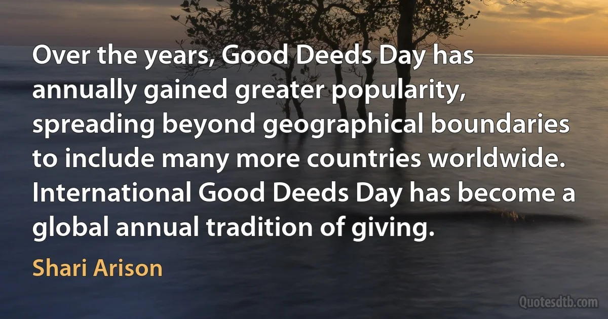 Over the years, Good Deeds Day has annually gained greater popularity, spreading beyond geographical boundaries to include many more countries worldwide. International Good Deeds Day has become a global annual tradition of giving. (Shari Arison)