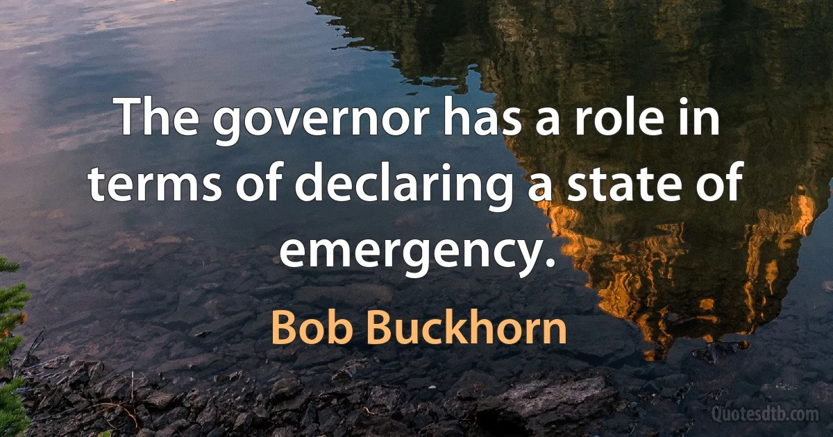 The governor has a role in terms of declaring a state of emergency. (Bob Buckhorn)