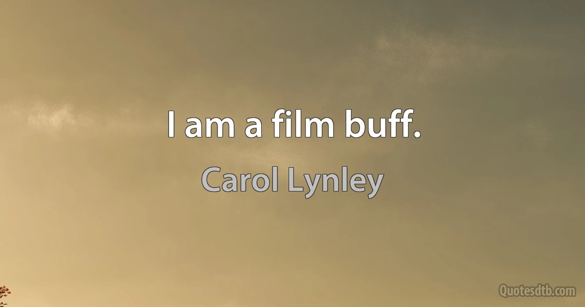 I am a film buff. (Carol Lynley)