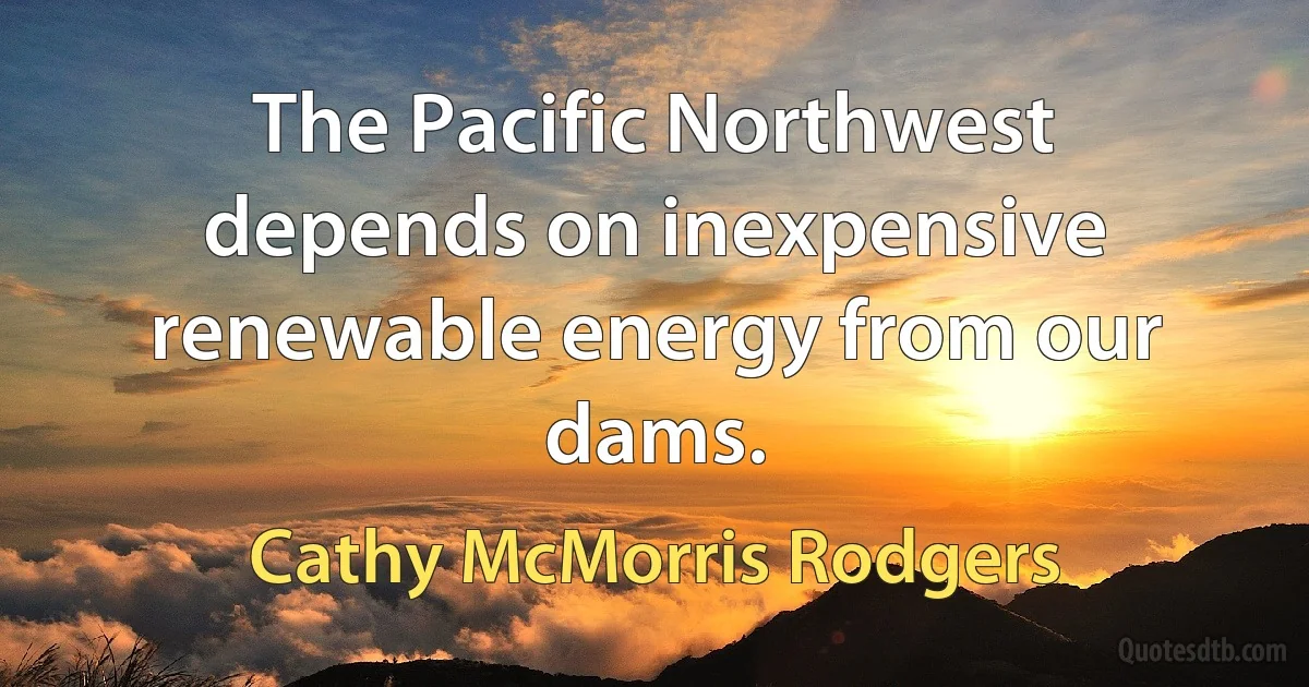 The Pacific Northwest depends on inexpensive renewable energy from our dams. (Cathy McMorris Rodgers)