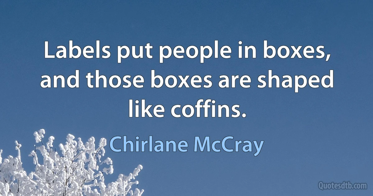 Labels put people in boxes, and those boxes are shaped like coffins. (Chirlane McCray)