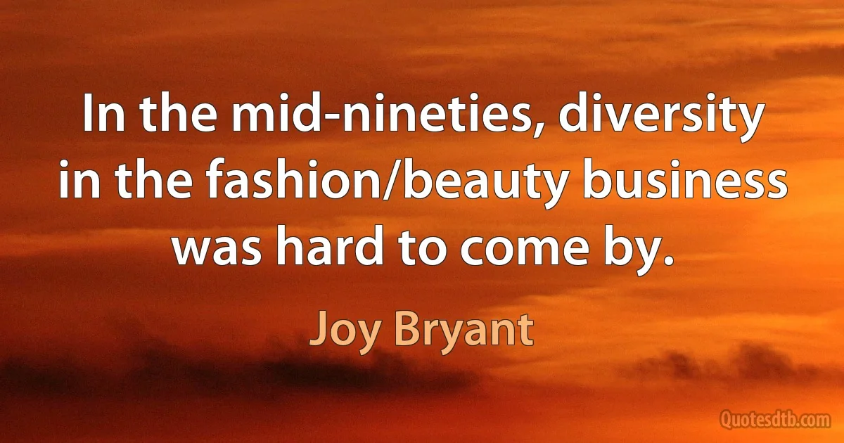 In the mid-nineties, diversity in the fashion/beauty business was hard to come by. (Joy Bryant)