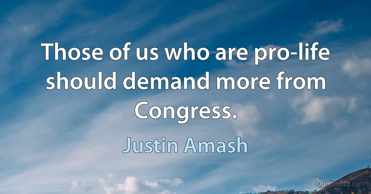 Those of us who are pro-life should demand more from Congress. (Justin Amash)