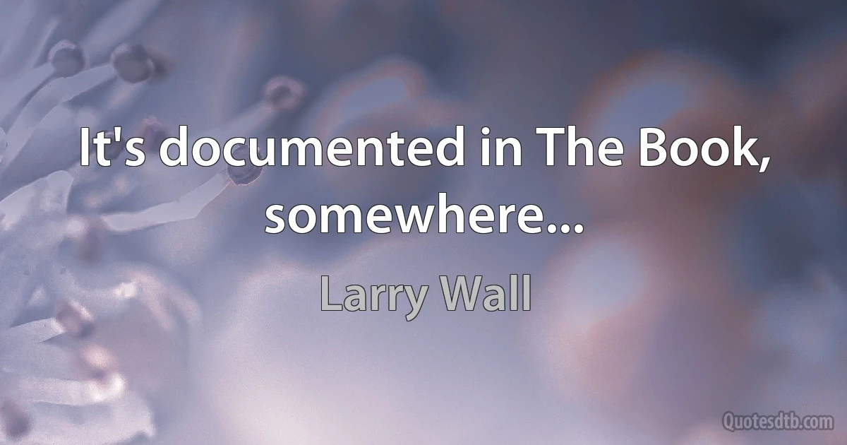 It's documented in The Book, somewhere... (Larry Wall)