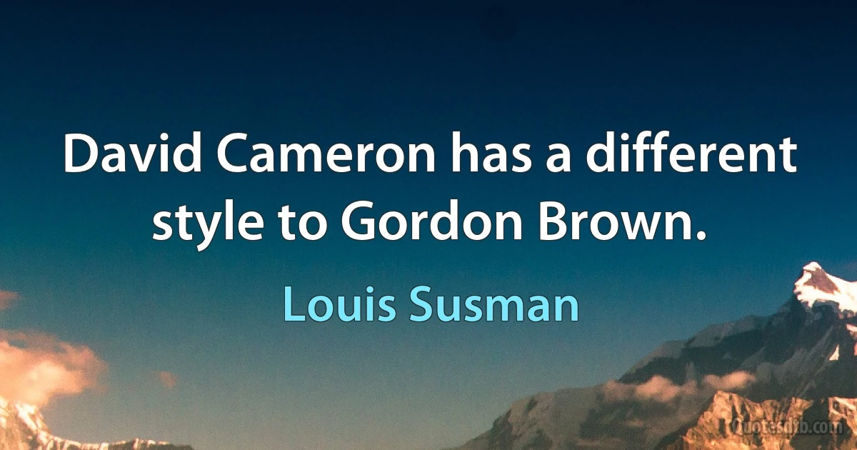 David Cameron has a different style to Gordon Brown. (Louis Susman)