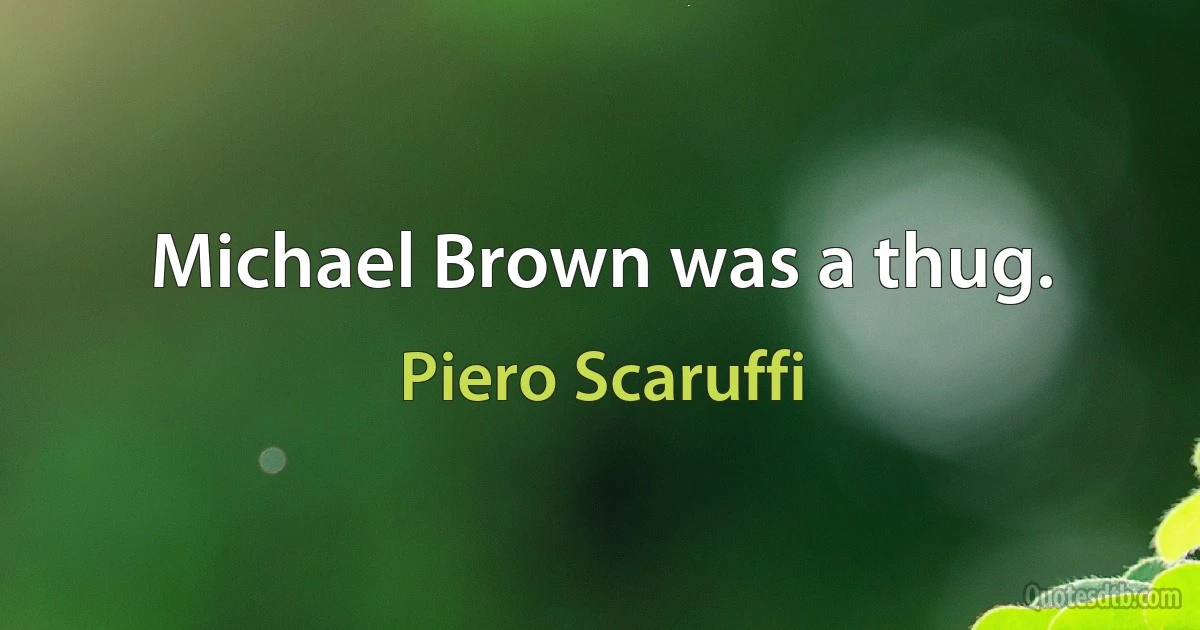 Michael Brown was a thug. (Piero Scaruffi)