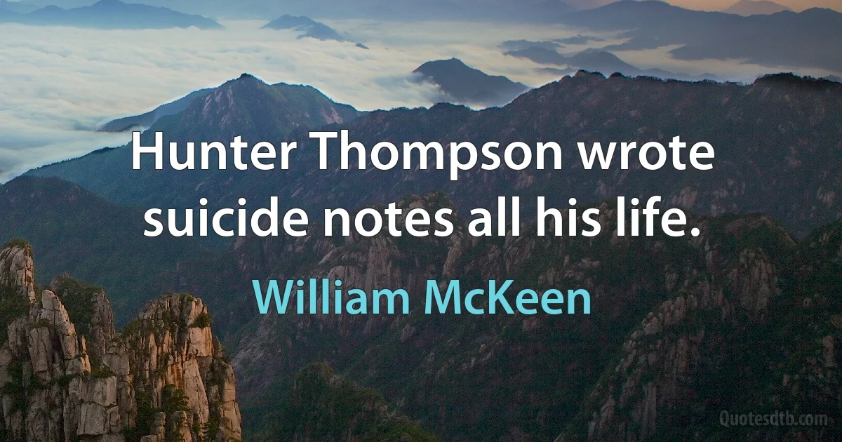 Hunter Thompson wrote suicide notes all his life. (William McKeen)