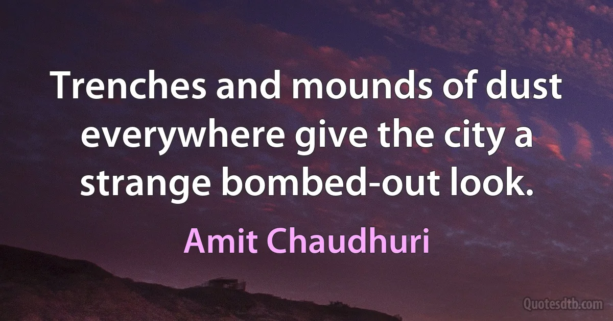 Trenches and mounds of dust everywhere give the city a strange bombed-out look. (Amit Chaudhuri)