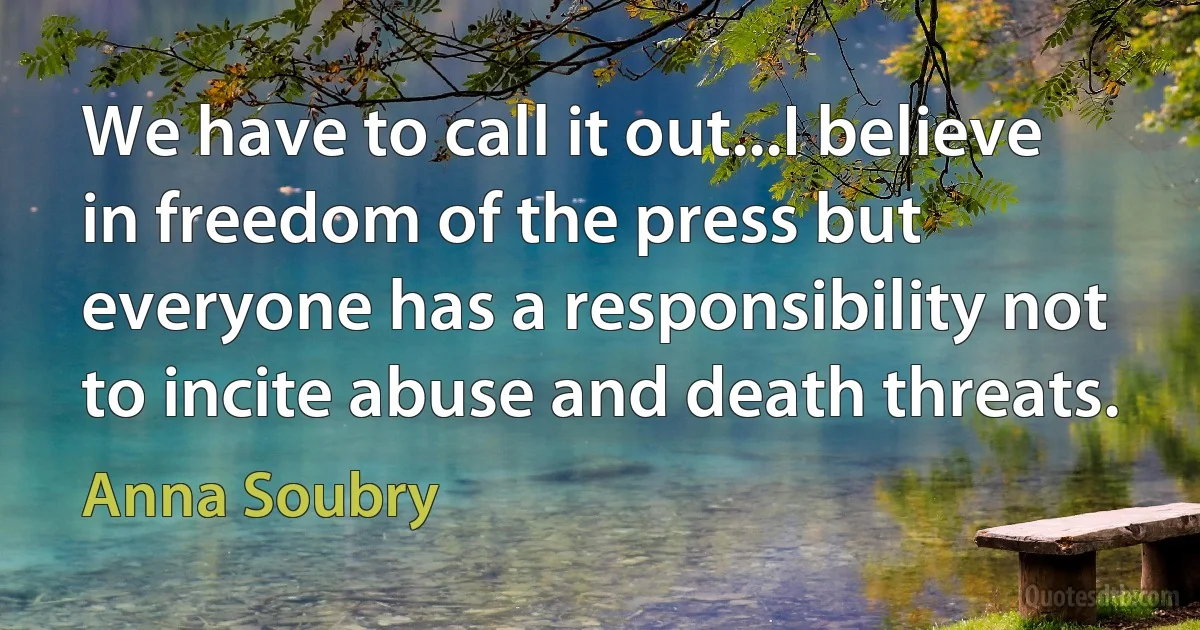 We have to call it out...I believe in freedom of the press but everyone has a responsibility not to incite abuse and death threats. (Anna Soubry)