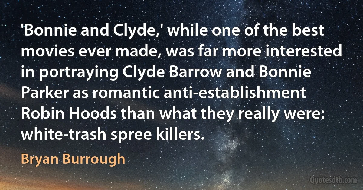 'Bonnie and Clyde,' while one of the best movies ever made, was far more interested in portraying Clyde Barrow and Bonnie Parker as romantic anti-establishment Robin Hoods than what they really were: white-trash spree killers. (Bryan Burrough)