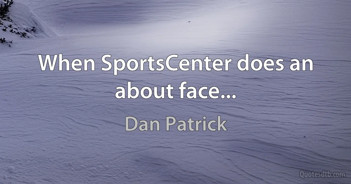 When SportsCenter does an about face... (Dan Patrick)