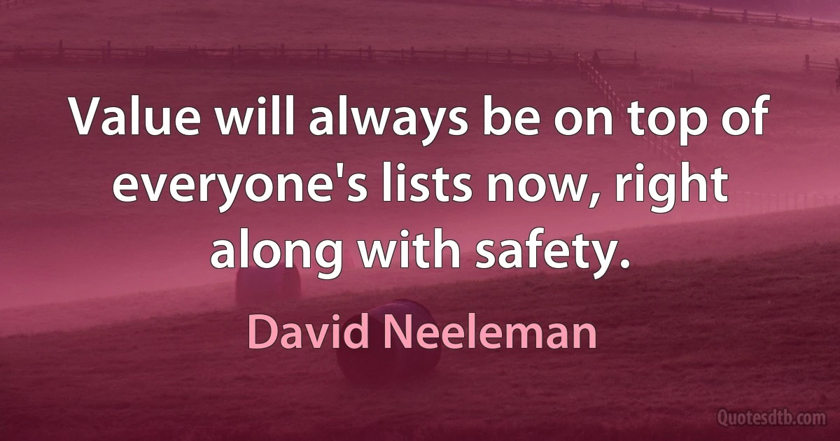 Value will always be on top of everyone's lists now, right along with safety. (David Neeleman)