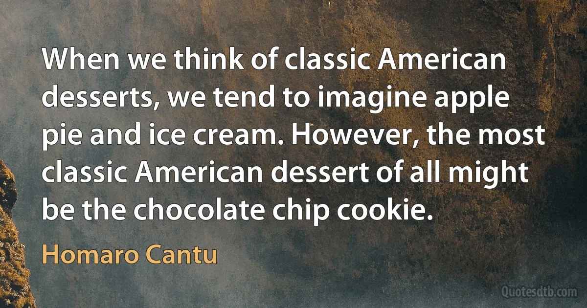 When we think of classic American desserts, we tend to imagine apple pie and ice cream. However, the most classic American dessert of all might be the chocolate chip cookie. (Homaro Cantu)