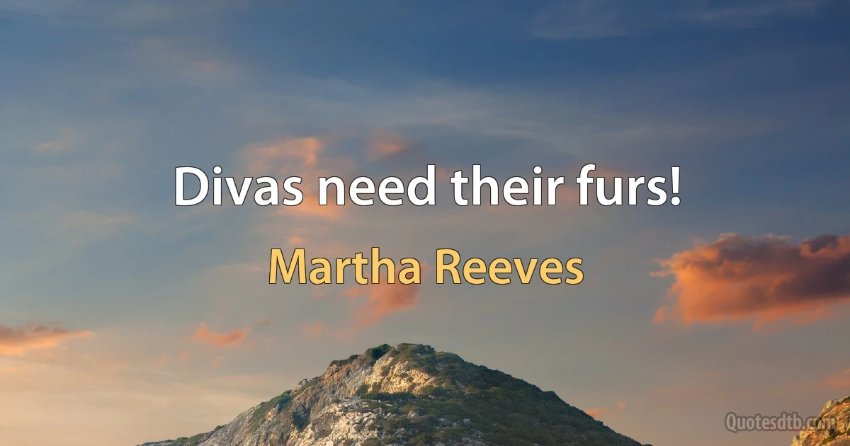 Divas need their furs! (Martha Reeves)