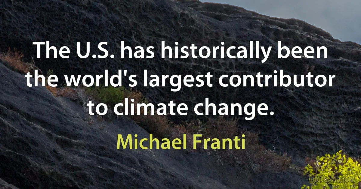 The U.S. has historically been the world's largest contributor to climate change. (Michael Franti)