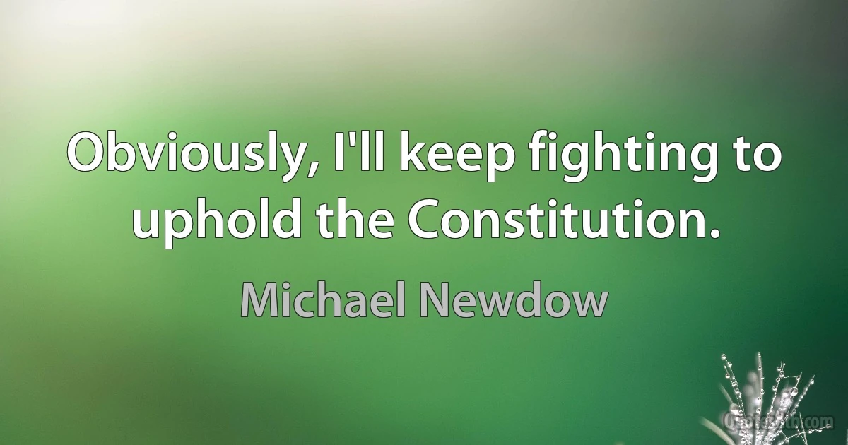 Obviously, I'll keep fighting to uphold the Constitution. (Michael Newdow)