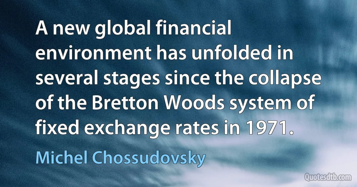 A new global financial environment has unfolded in several stages since the collapse of the Bretton Woods system of fixed exchange rates in 1971. (Michel Chossudovsky)