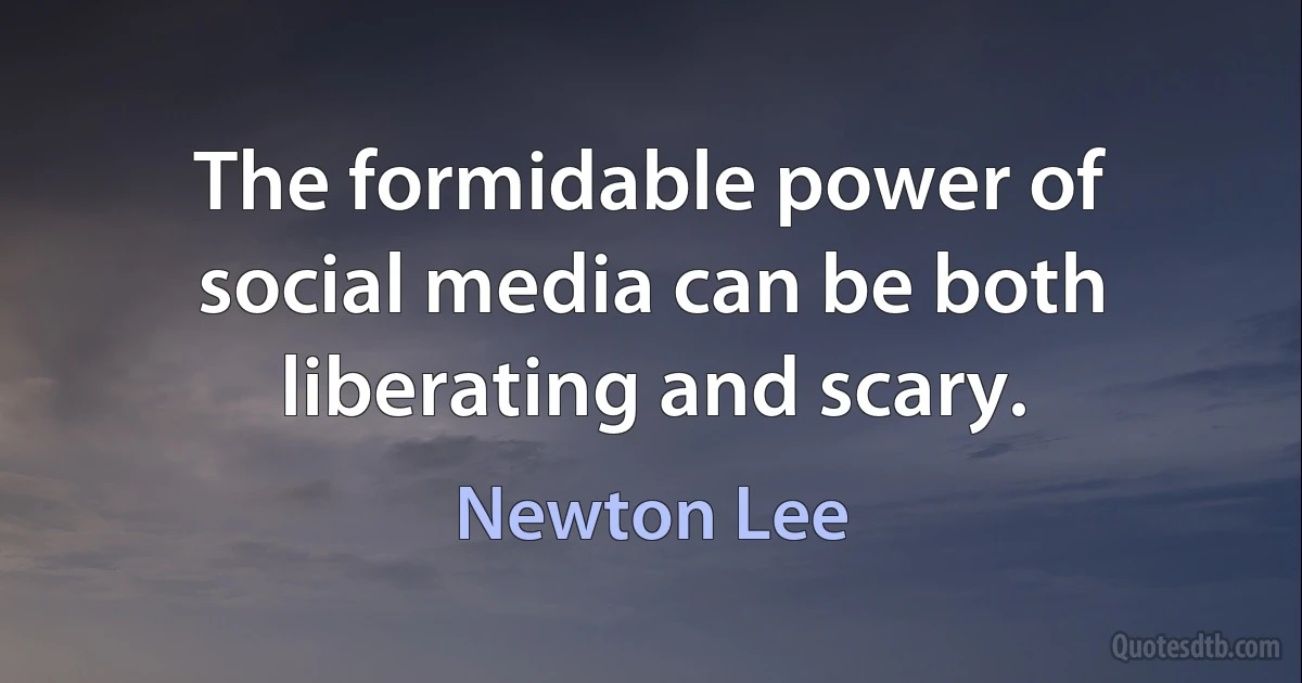 The formidable power of social media can be both liberating and scary. (Newton Lee)