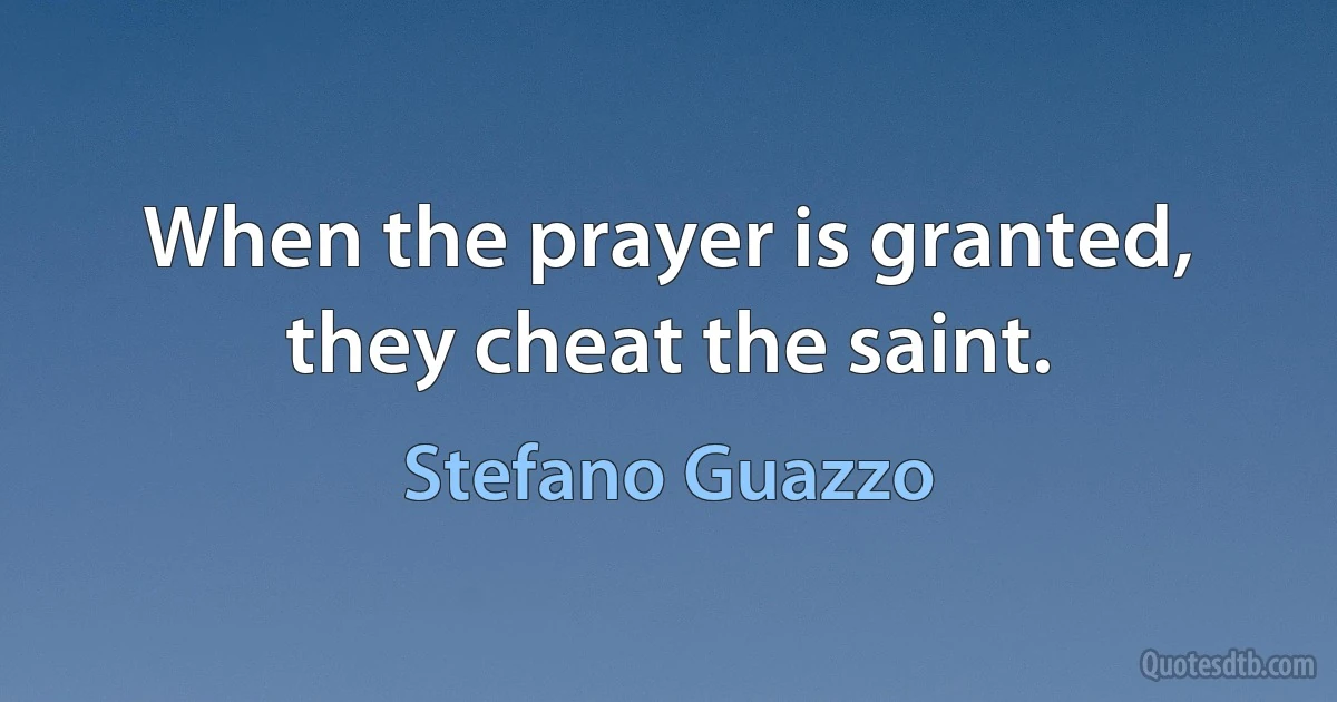 When the prayer is granted, they cheat the saint. (Stefano Guazzo)