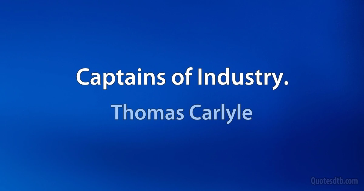 Captains of Industry. (Thomas Carlyle)