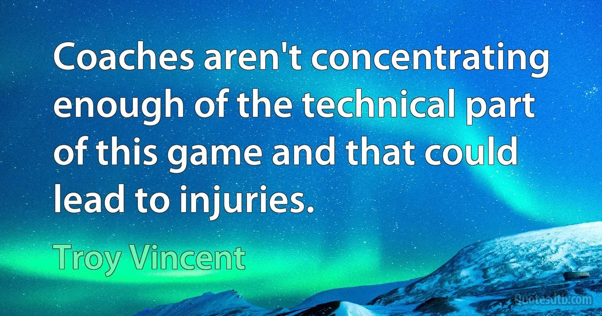 Coaches aren't concentrating enough of the technical part of this game and that could lead to injuries. (Troy Vincent)