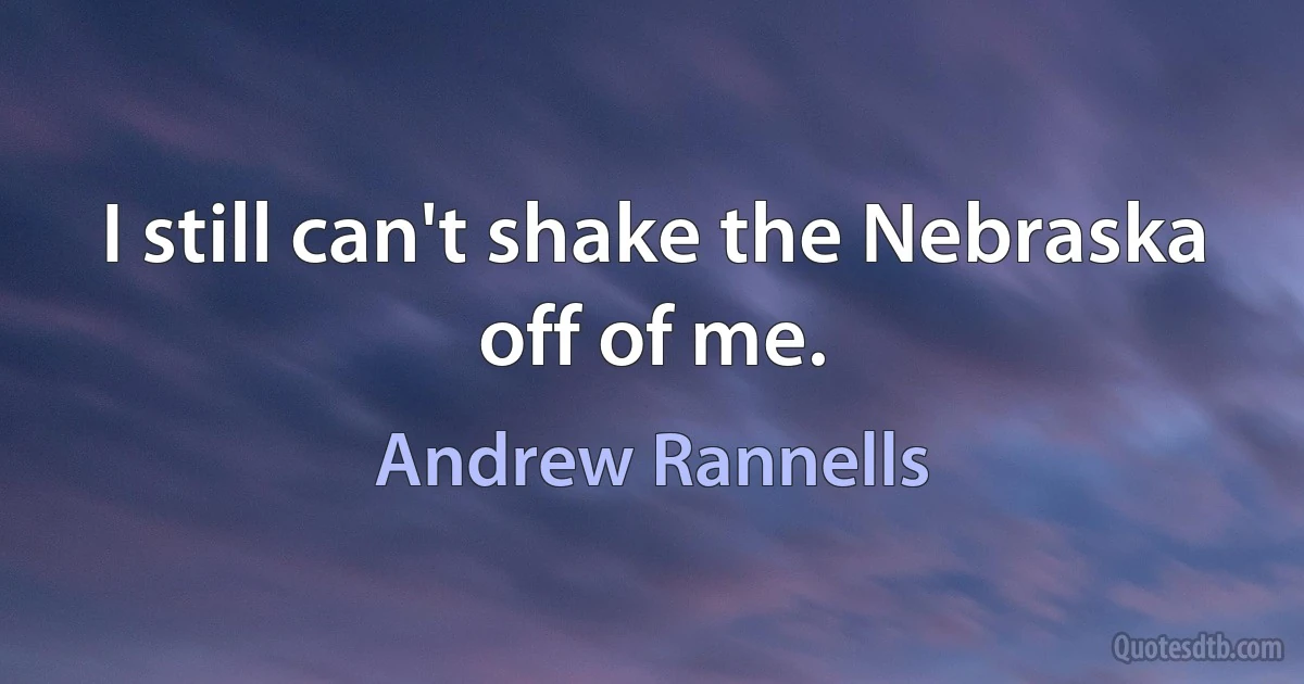 I still can't shake the Nebraska off of me. (Andrew Rannells)