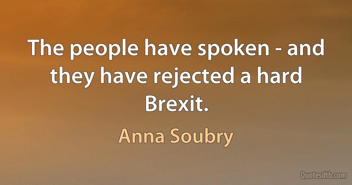 The people have spoken - and they have rejected a hard Brexit. (Anna Soubry)