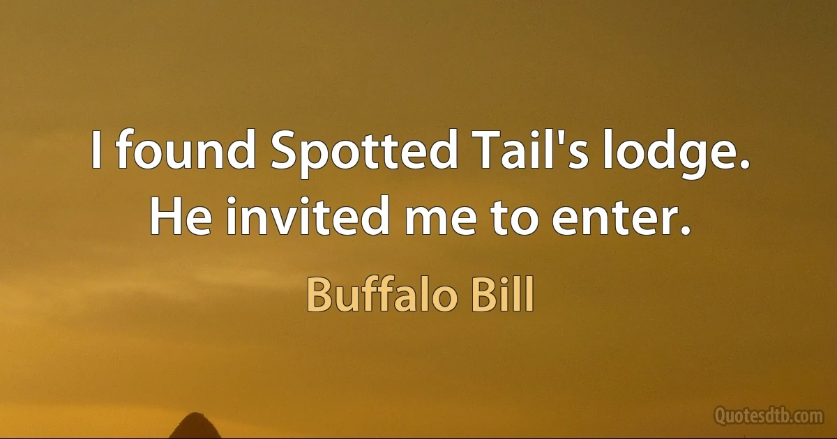 I found Spotted Tail's lodge. He invited me to enter. (Buffalo Bill)