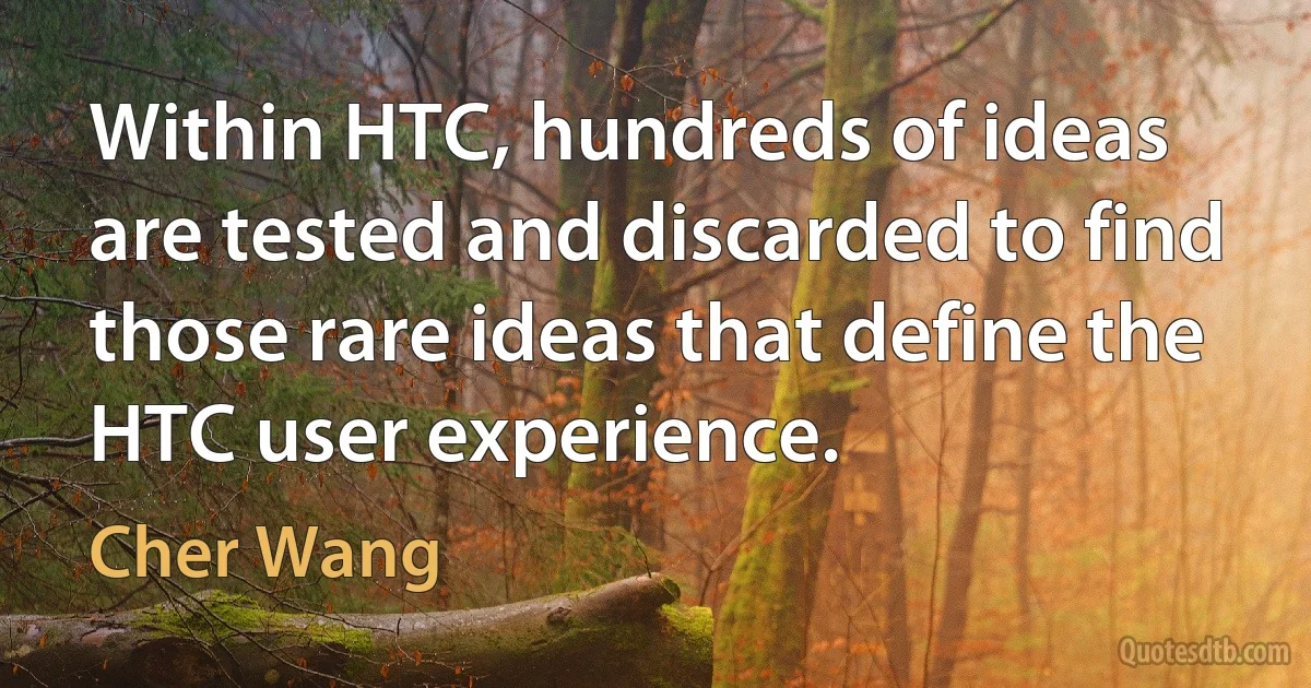 Within HTC, hundreds of ideas are tested and discarded to find those rare ideas that define the HTC user experience. (Cher Wang)