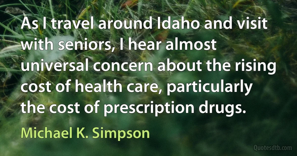 As I travel around Idaho and visit with seniors, I hear almost universal concern about the rising cost of health care, particularly the cost of prescription drugs. (Michael K. Simpson)