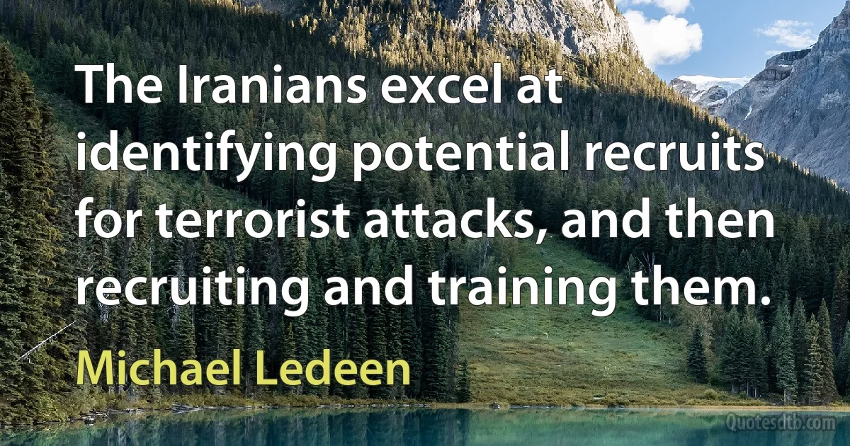 The Iranians excel at identifying potential recruits for terrorist attacks, and then recruiting and training them. (Michael Ledeen)