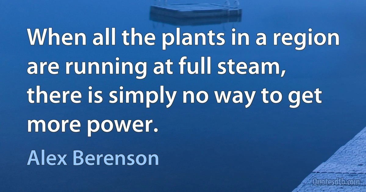 When all the plants in a region are running at full steam, there is simply no way to get more power. (Alex Berenson)