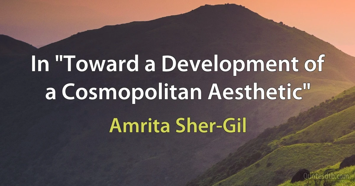 In "Toward a Development of a Cosmopolitan Aesthetic" (Amrita Sher-Gil)