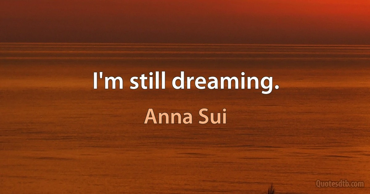 I'm still dreaming. (Anna Sui)