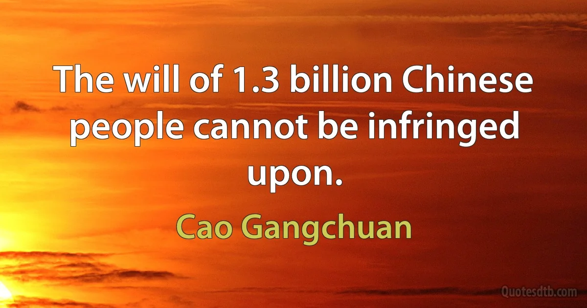 The will of 1.3 billion Chinese people cannot be infringed upon. (Cao Gangchuan)