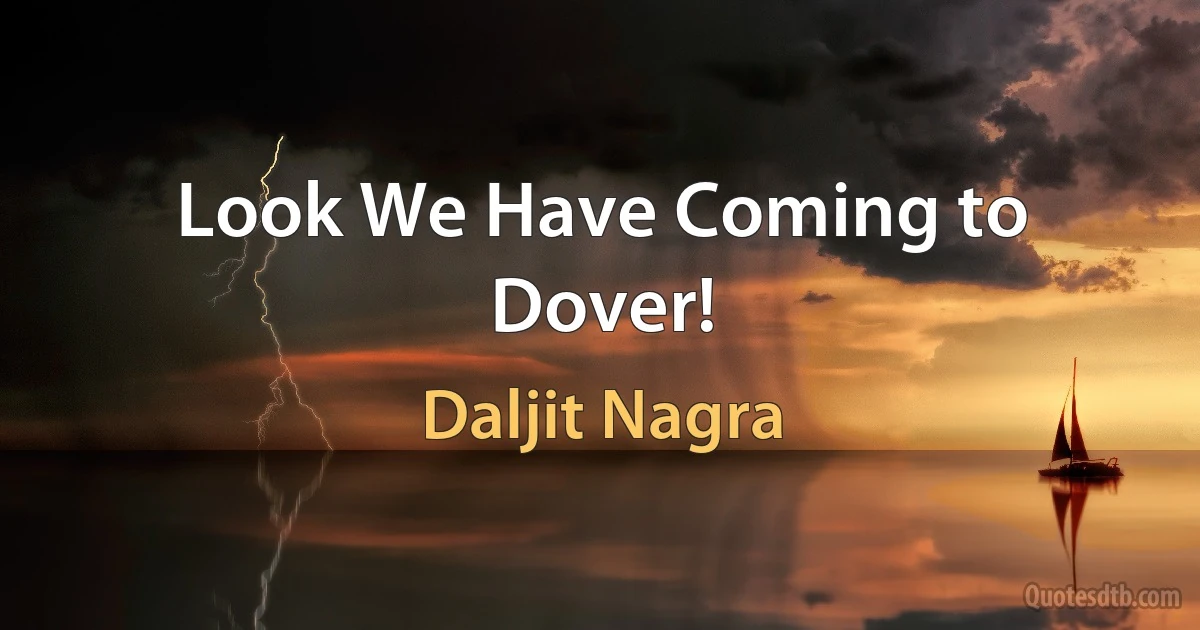 Look We Have Coming to Dover! (Daljit Nagra)