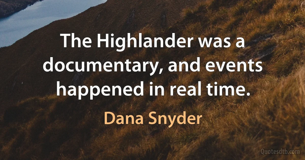 The Highlander was a documentary, and events happened in real time. (Dana Snyder)