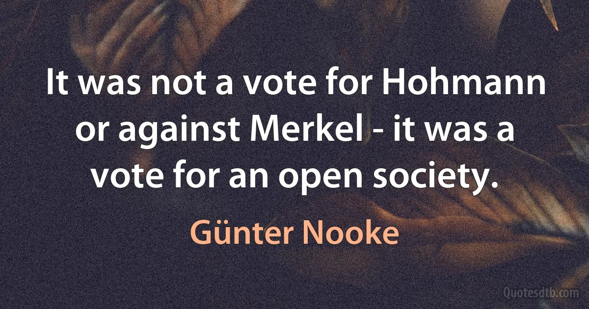 It was not a vote for Hohmann or against Merkel - it was a vote for an open society. (Günter Nooke)