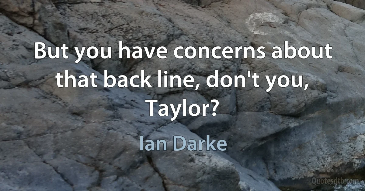 But you have concerns about that back line, don't you, Taylor? (Ian Darke)