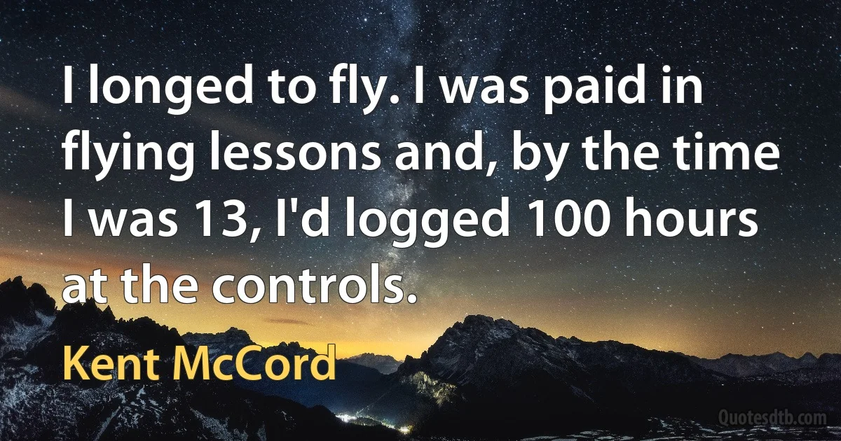 I longed to fly. I was paid in flying lessons and, by the time I was 13, I'd logged 100 hours at the controls. (Kent McCord)