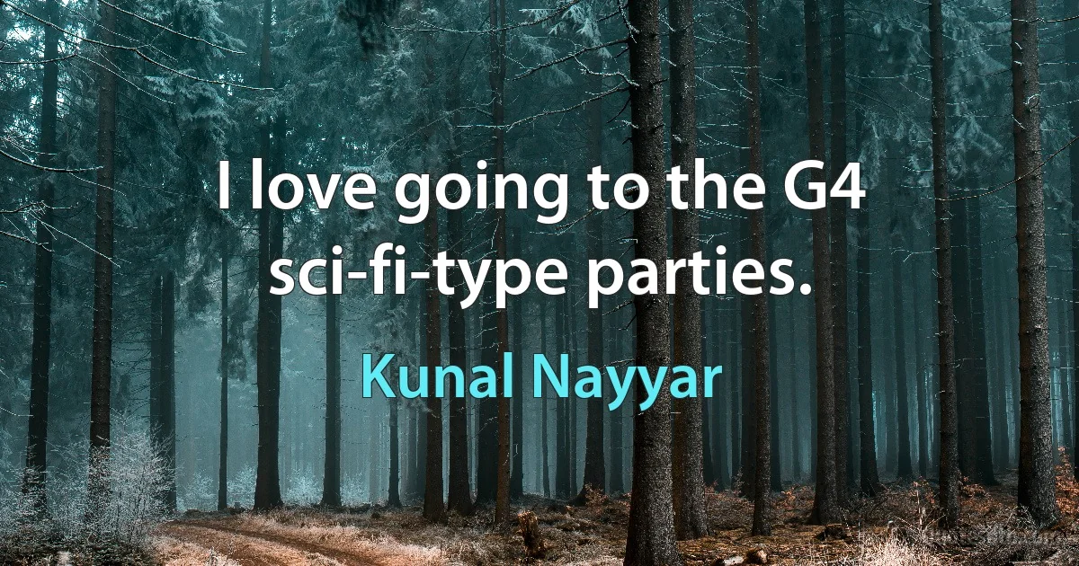 I love going to the G4 sci-fi-type parties. (Kunal Nayyar)