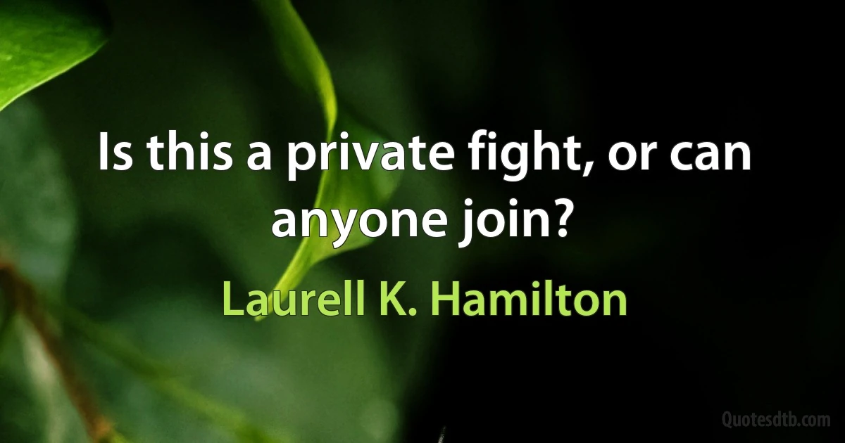 Is this a private fight, or can anyone join? (Laurell K. Hamilton)