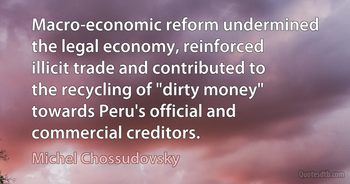 Macro-economic reform undermined the legal economy, reinforced illicit trade and contributed to the recycling of "dirty money" towards Peru's official and commercial creditors. (Michel Chossudovsky)