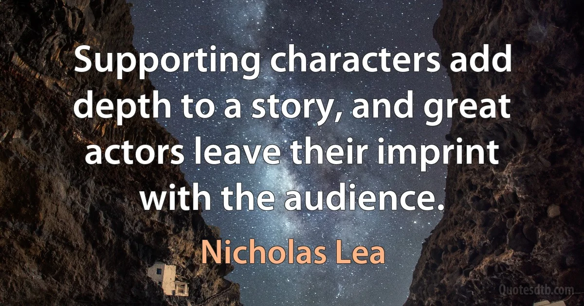 Supporting characters add depth to a story, and great actors leave their imprint with the audience. (Nicholas Lea)