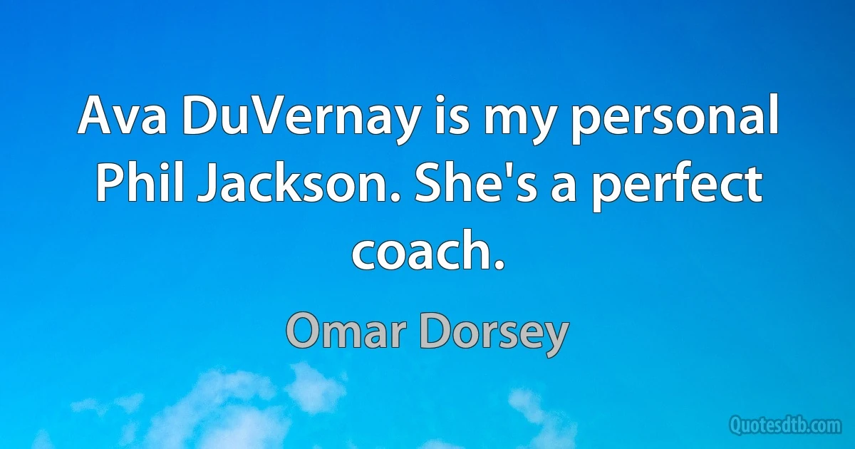 Ava DuVernay is my personal Phil Jackson. She's a perfect coach. (Omar Dorsey)