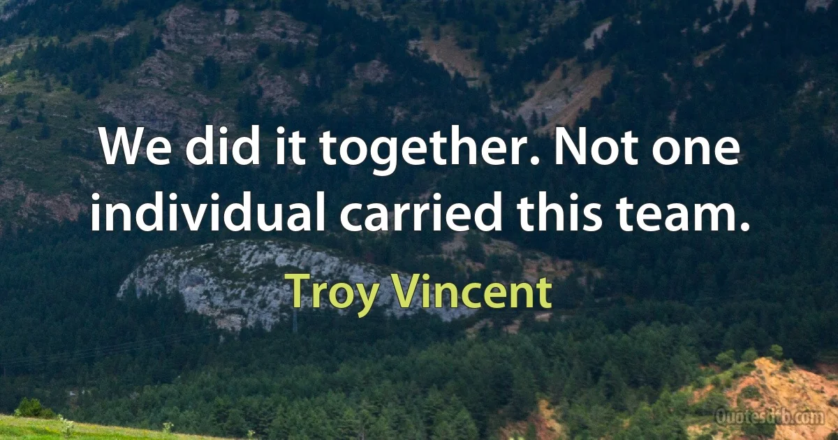 We did it together. Not one individual carried this team. (Troy Vincent)