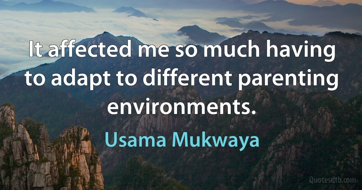 It affected me so much having to adapt to different parenting environments. (Usama Mukwaya)