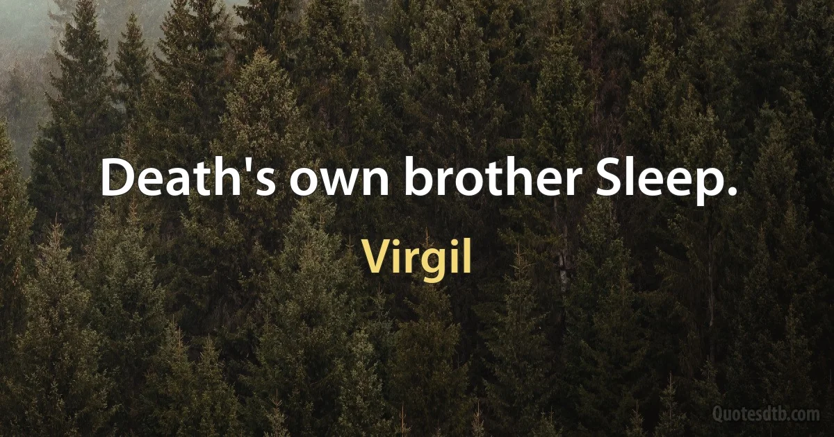 Death's own brother Sleep. (Virgil)