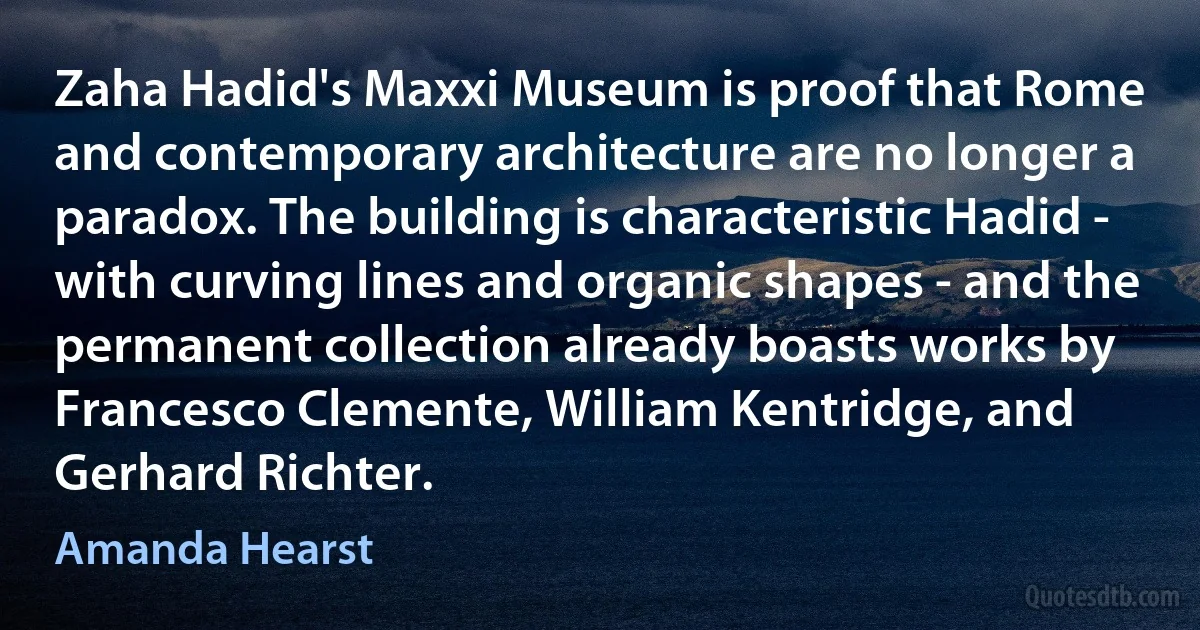 Zaha Hadid's Maxxi Museum is proof that Rome and contemporary architecture are no longer a paradox. The building is characteristic Hadid - with curving lines and organic shapes - and the permanent collection already boasts works by Francesco Clemente, William Kentridge, and Gerhard Richter. (Amanda Hearst)